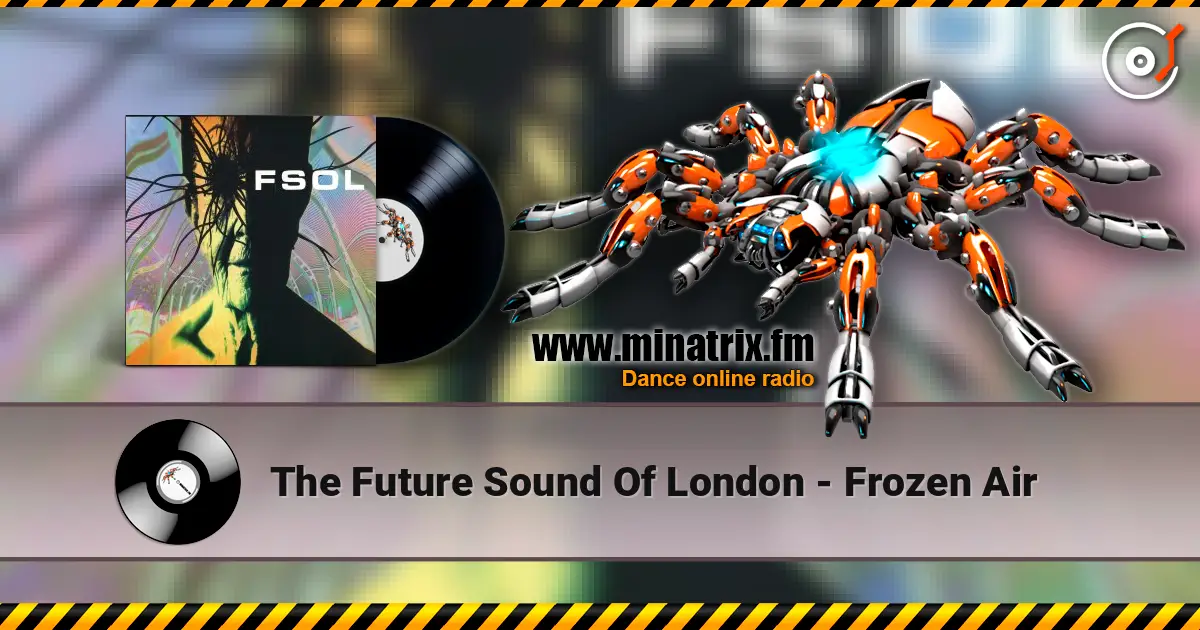 The Future Sound Of London - Frozen Air escuchar online en alta calidad | Minatrix.FM
