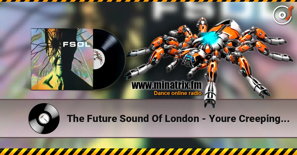 The Future Sound Of London - Youre Creeping Me Out escuchar online en alta calidad | Minatrix.FM