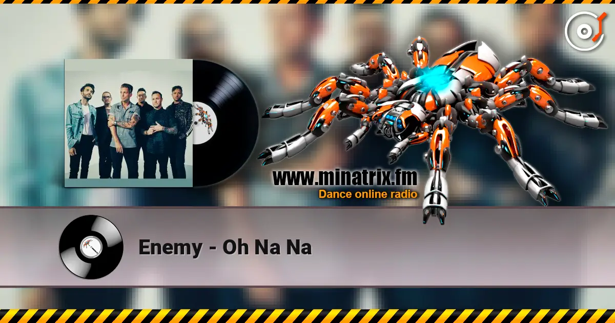 Enemy - Oh Na Na escuchar online en alta calidad | Minatrix.FM