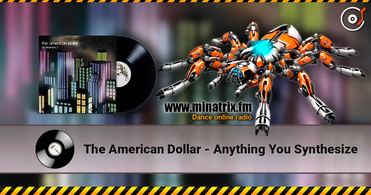 The American Dollar - Anything You Synthesize escuchar online en alta calidad | Minatrix.FM
