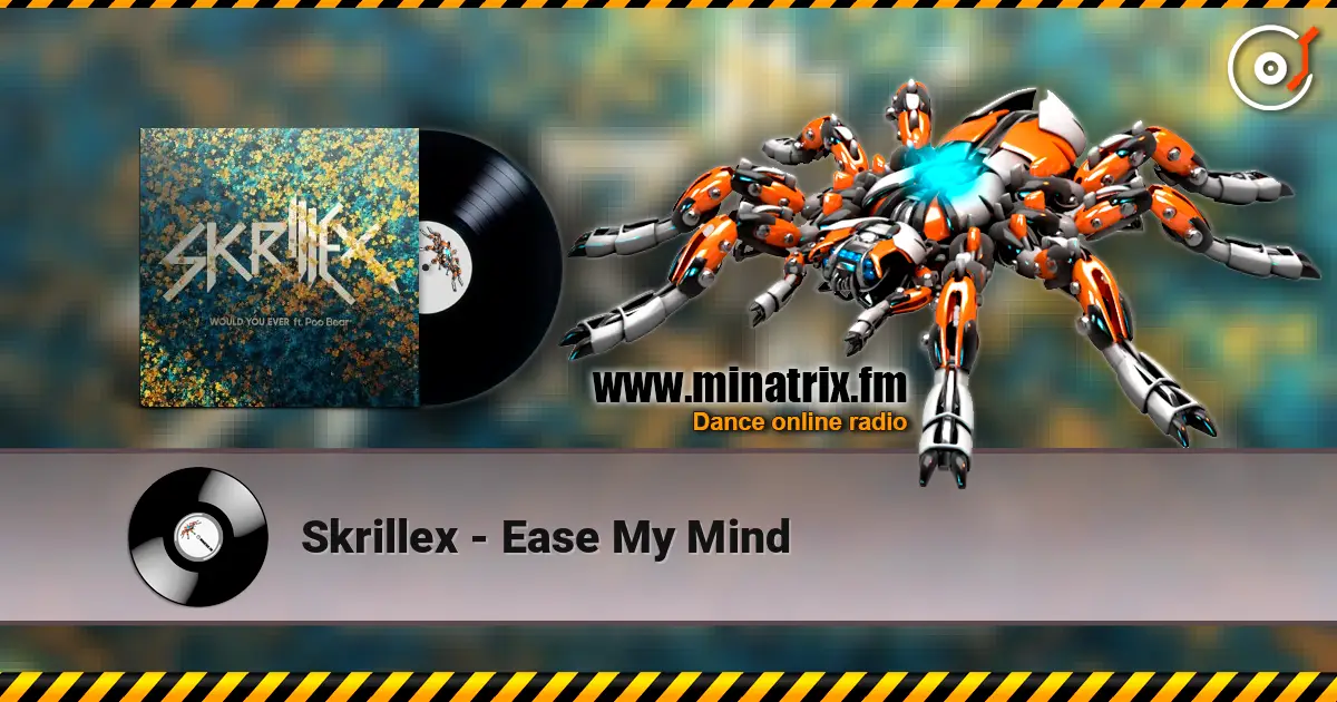Skrillex - Ease My Mind escuchar online en alta calidad | Minatrix.FM