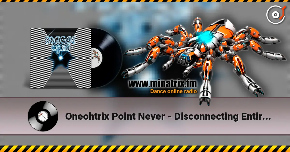 Oneohtrix Point Never - Disconnecting Entirely escuchar online en alta calidad | Minatrix.FM