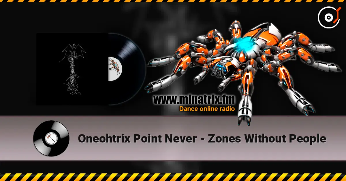 Oneohtrix Point Never - Zones Without People escuchar online en alta calidad | Minatrix.FM