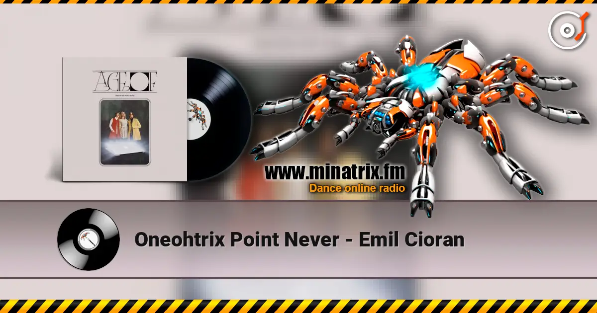 Oneohtrix Point Never - Emil Cioran escuchar online en alta calidad | Minatrix.FM