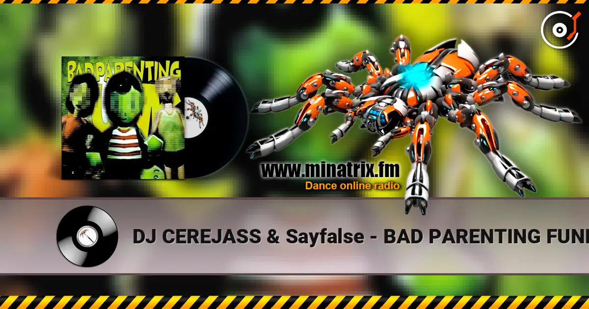 DJ CEREJASS & Sayfalse - BAD PARENTING FUNK escuchar online en alta calidad | Minatrix.FM