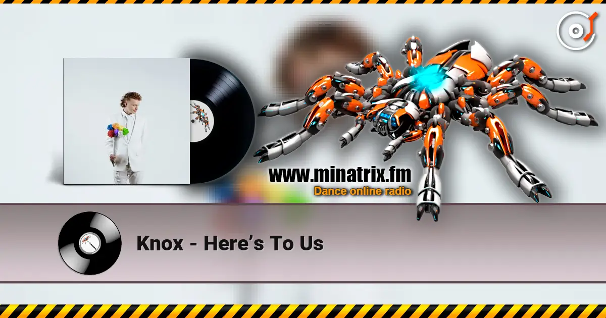 Knox - Here’s To Us escuchar online en alta calidad | Minatrix.FM