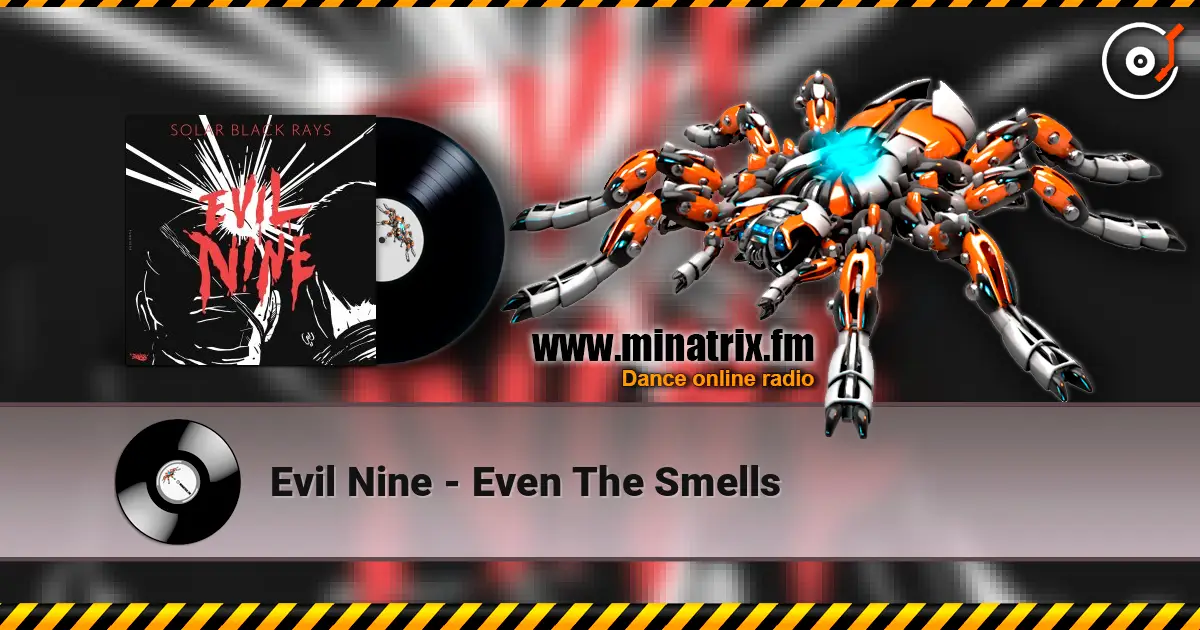 Evil Nine - Even The Smells escuchar online en alta calidad | Minatrix.FM