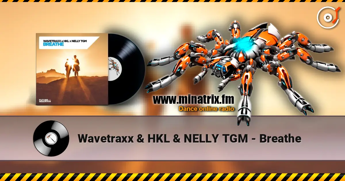 Wavetraxx & HKL & NELLY TGM - Breathe escuchar online en alta calidad | Minatrix.FM