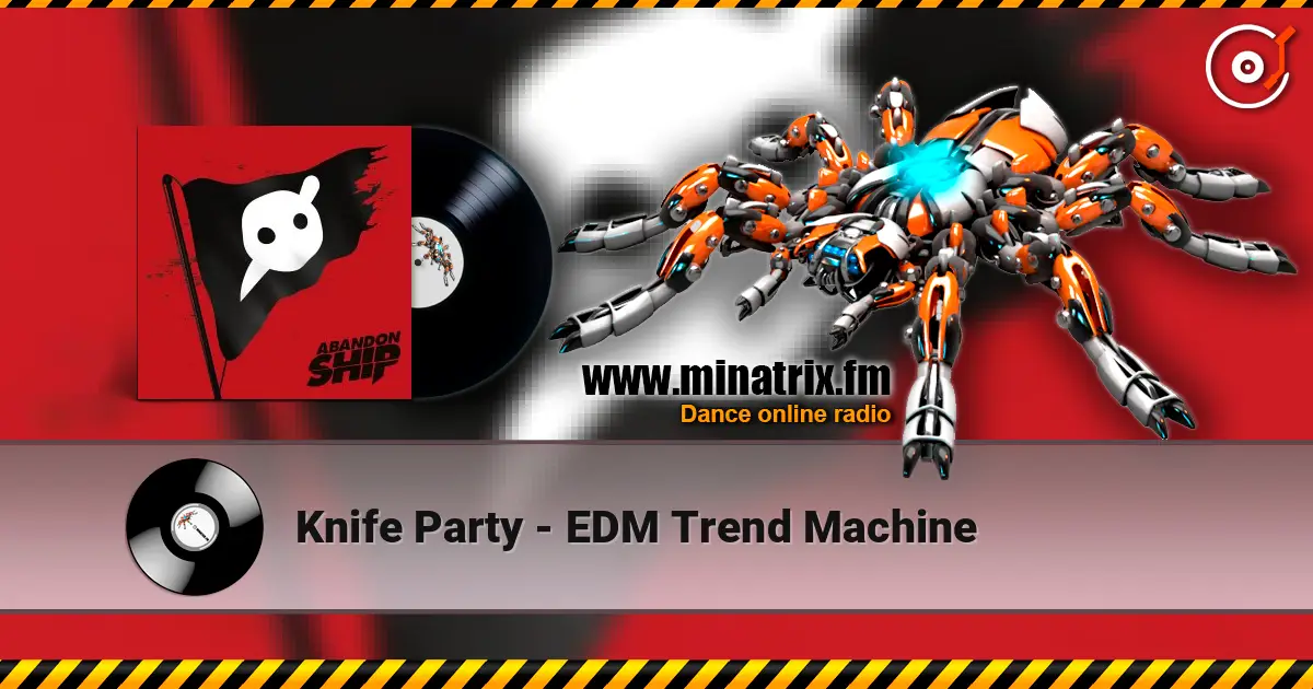 Knife Party - EDM Trend Machine escuchar online en alta calidad | Minatrix.FM