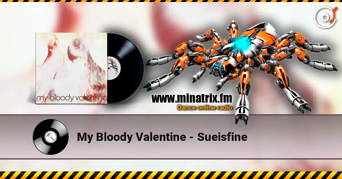My Bloody Valentine - Sueisfine escuchar online en alta calidad | Minatrix.FM