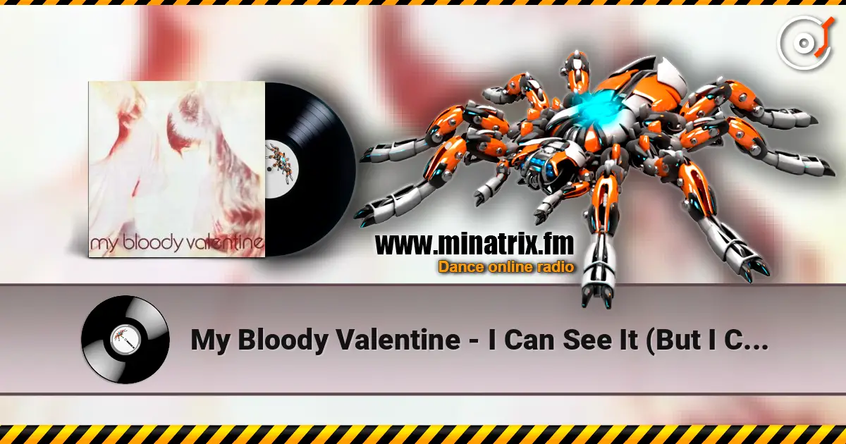 My Bloody Valentine - I Can See It (But I Can't Feel It) escuchar online en alta calidad | Minatrix.FM
