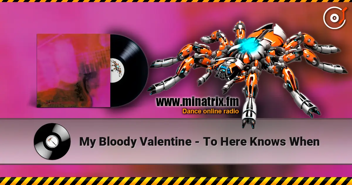 My Bloody Valentine - To Here Knows When escuchar online en alta calidad | Minatrix.FM
