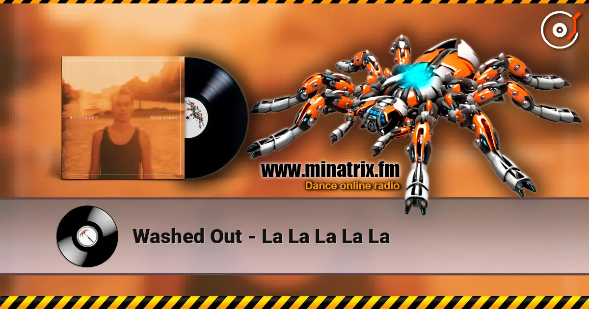 Washed Out - La La La La La escuchar online en alta calidad | Minatrix.FM