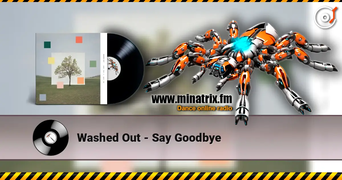 Washed Out - Say Goodbye escuchar online en alta calidad | Minatrix.FM