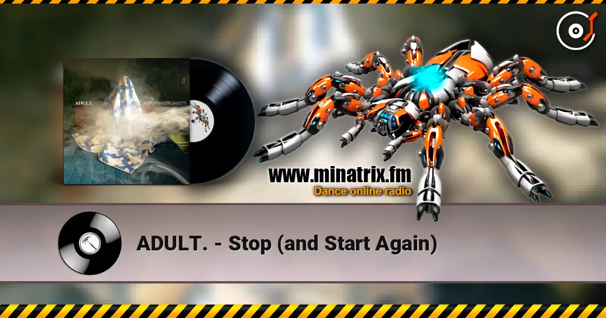 ADULT. - Stop (and Start Again) escuchar online en alta calidad | Minatrix.FM
