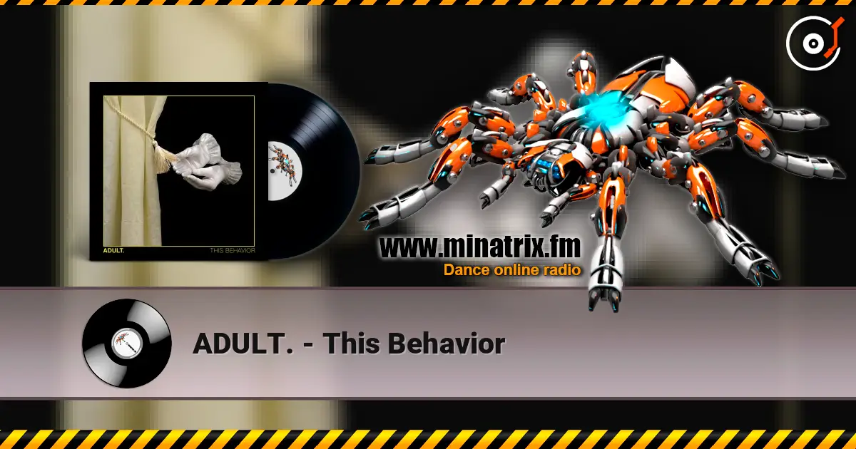 ADULT. - This Behavior escuchar online en alta calidad | Minatrix.FM
