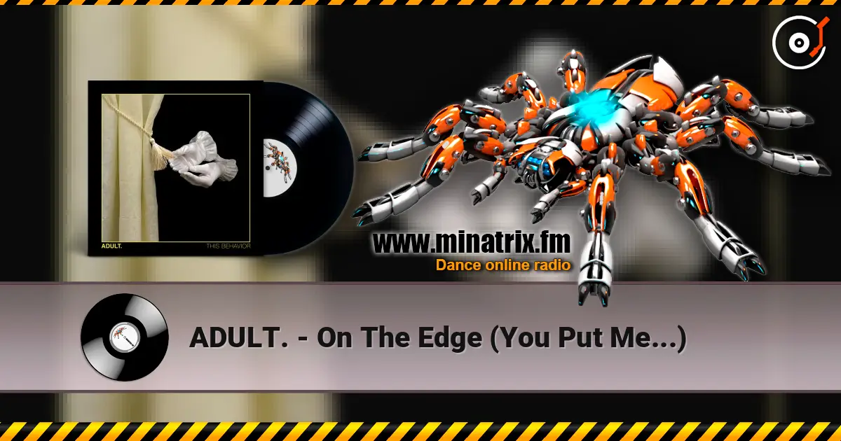 ADULT. - On The Edge (You Put Me...) escuchar online en alta calidad | Minatrix.FM