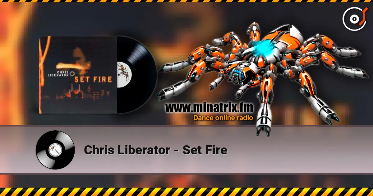 Chris Liberator - Set Fire escuchar online en alta calidad | Minatrix.FM