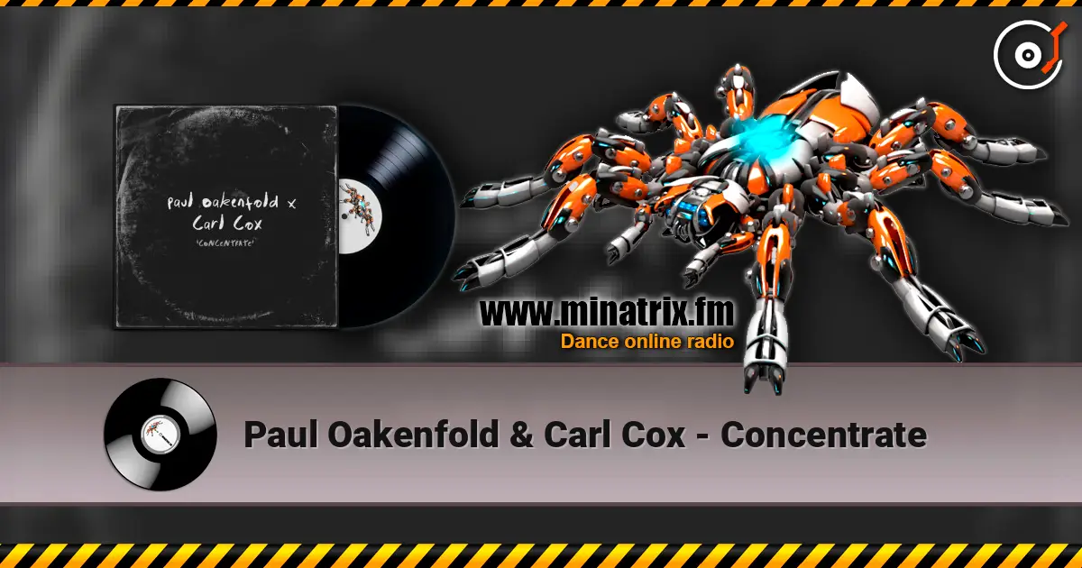 Paul Oakenfold & Carl Cox - Concentrate escuchar online en alta calidad | Minatrix.FM