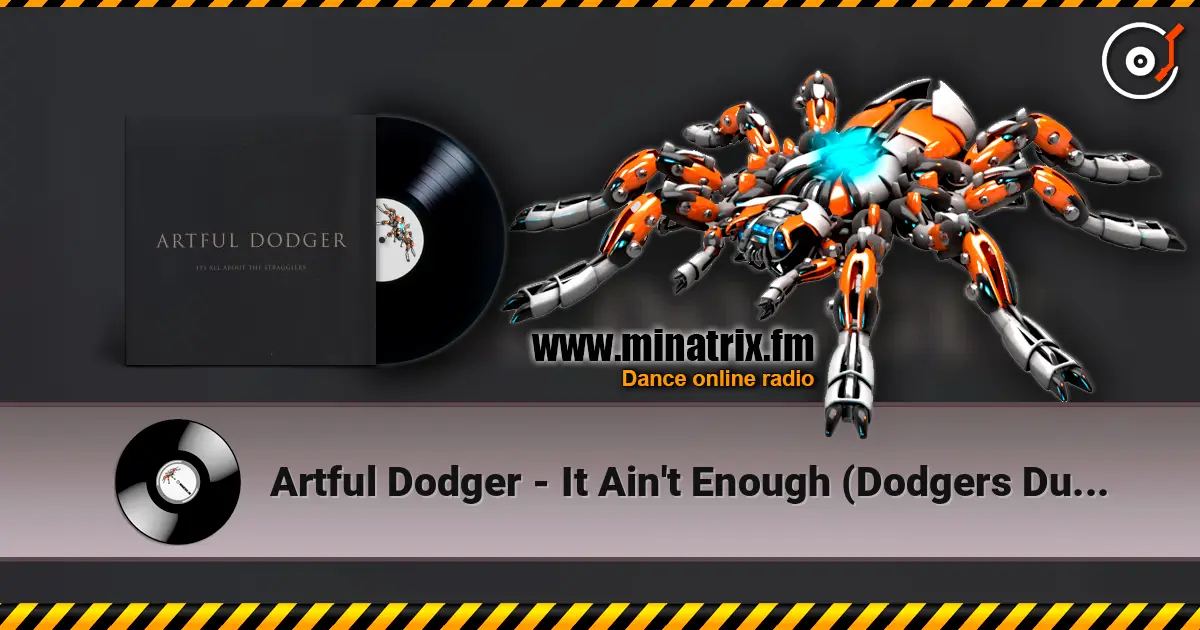 Artful Dodger - It Ain't Enough (Dodgers Dubby Dream Mix) escuchar online en alta calidad | Minatrix.FM