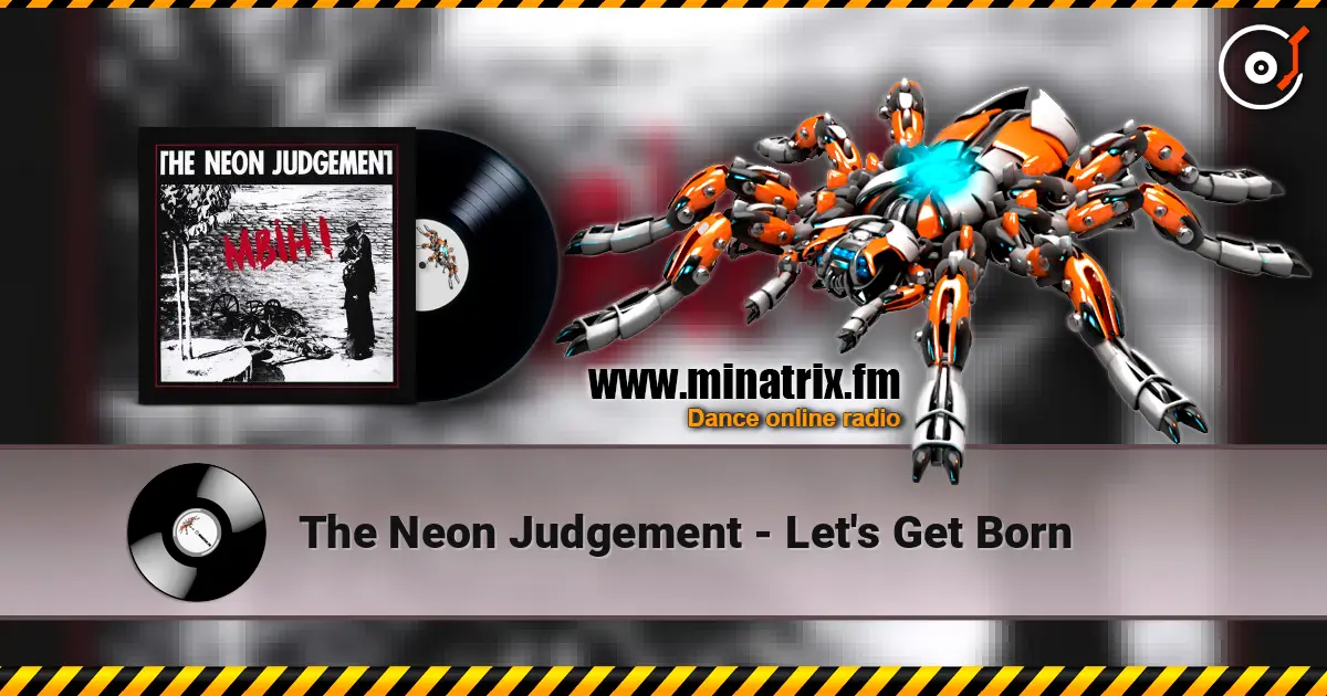 The Neon Judgement - Let's Get Born escuchar online en alta calidad | Minatrix.FM