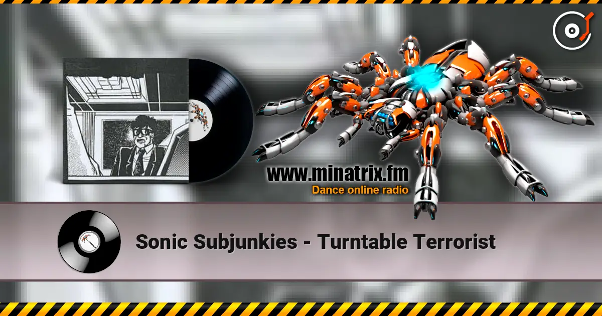 Sonic Subjunkies - Turntable Terrorist escuchar online en alta calidad | Minatrix.FM