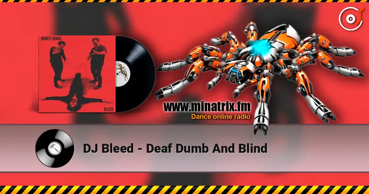 DJ Bleed - Deaf Dumb And Blind escuchar online en alta calidad | Minatrix.FM