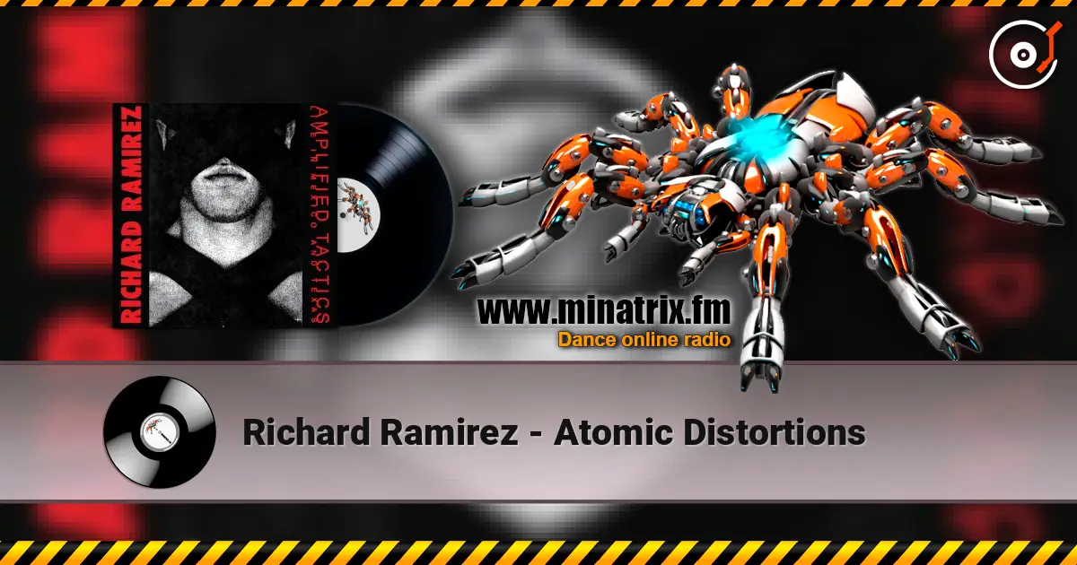 Richard Ramirez - Atomic Distortions escuchar online en alta calidad | Minatrix.FM