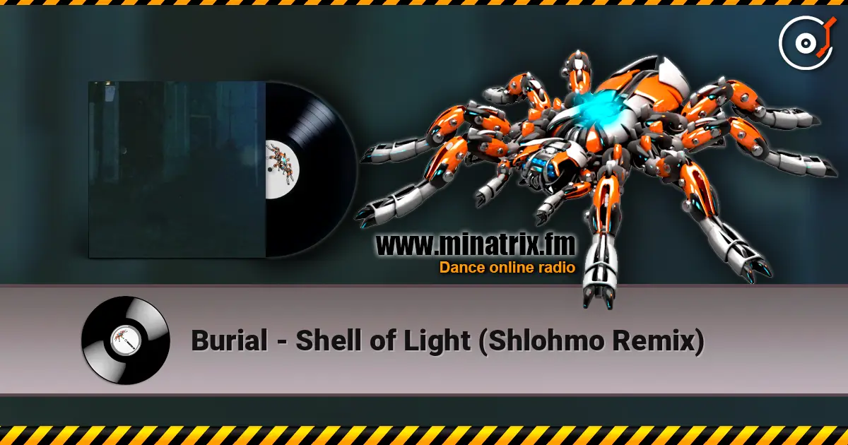 Burial - Shell of Light (Shlohmo Remix) escuchar online en alta calidad | Minatrix.FM