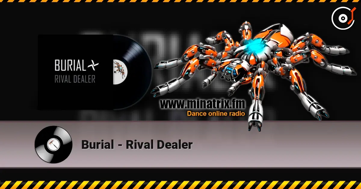 Burial - Rival Dealer escuchar online en alta calidad | Minatrix.FM