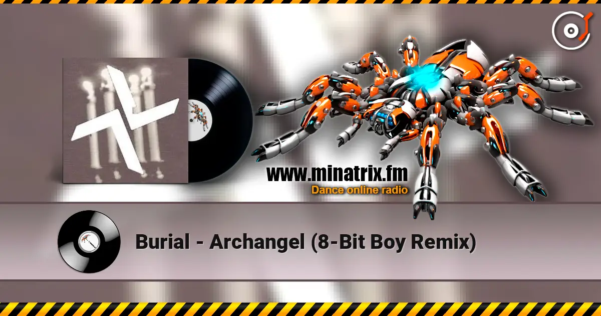 Burial - Archangel (8-Bit Boy Remix) escuchar online en alta calidad | Minatrix.FM