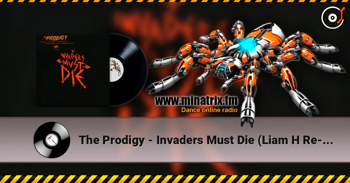 The Prodigy - Invaders Must Die (Liam H Re-Amped Version) escuchar online en alta calidad | Minatrix.FM