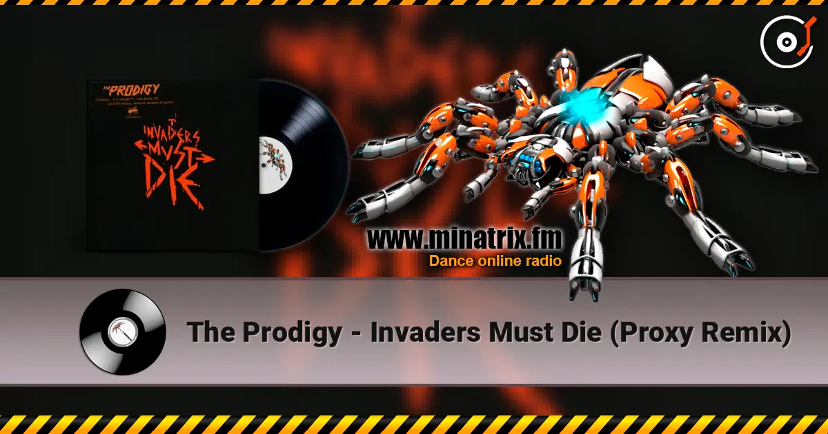 The Prodigy - Invaders Must Die (Proxy Remix) escuchar online en alta calidad | Minatrix.FM