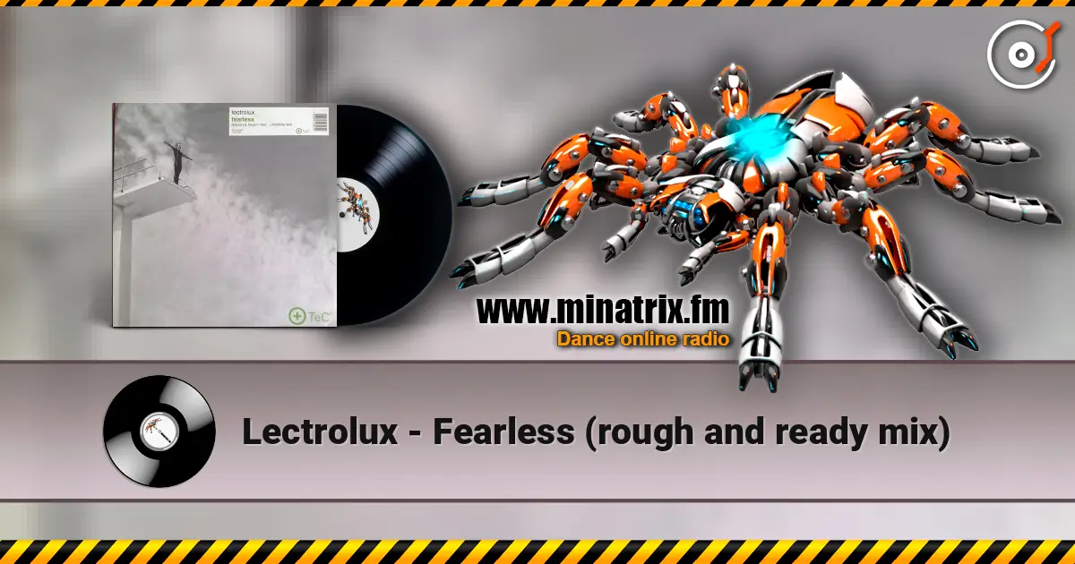 Lectrolux - Fearless (rough and ready mix) escuchar online en alta calidad | Minatrix.FM