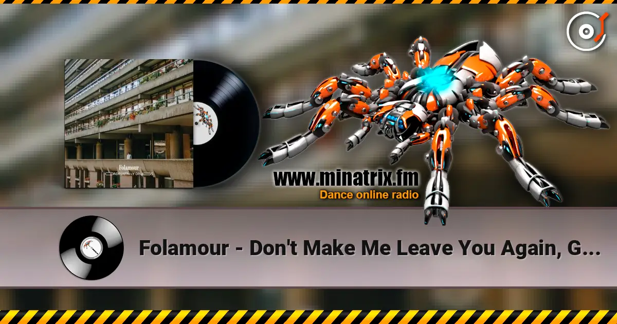 Folamour - Don't Make Me Leave You Again, Girl escuchar online en alta calidad | Minatrix.FM