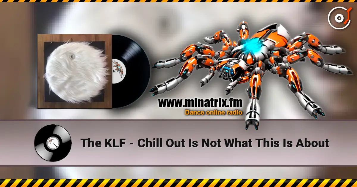 The KLF - Chill Out Is Not What This Is About escuchar online en alta calidad | Minatrix.FM