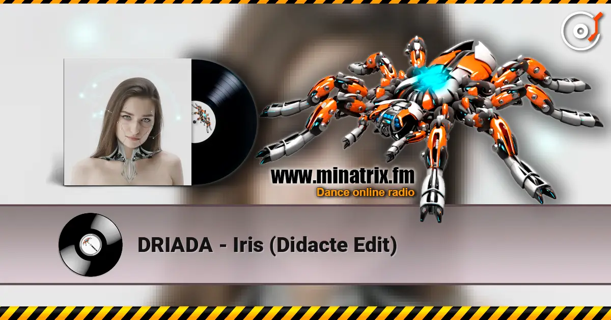 DRIADA - Iris (Didacte Edit) escuchar online en alta calidad | Minatrix.FM