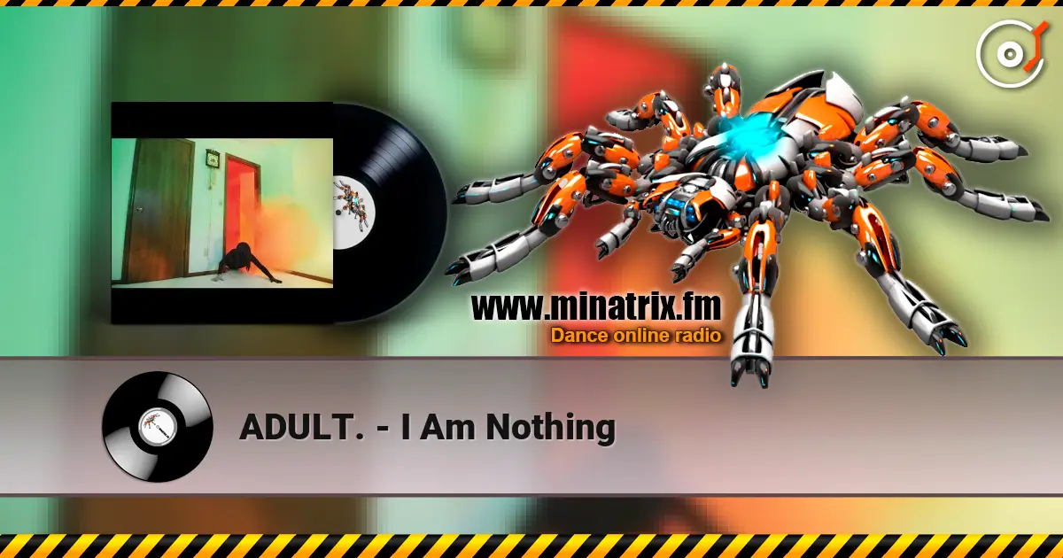 ADULT. - I Am Nothing escuchar online en alta calidad | Minatrix.FM