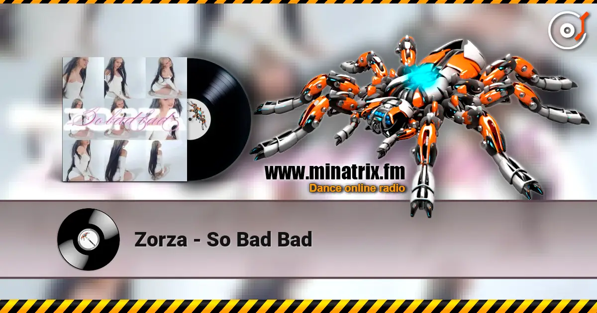 Zorza - So Bad Bad escuchar online en alta calidad | Minatrix.FM