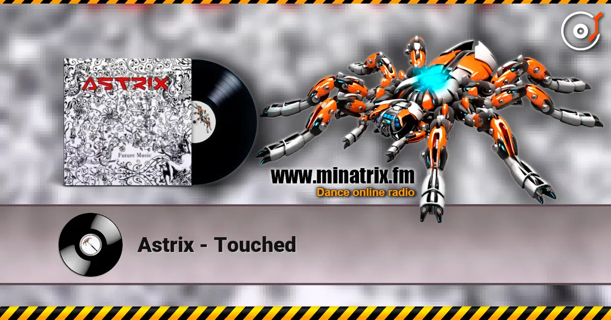 Astrix - Touched escuchar online en alta calidad | Minatrix.FM