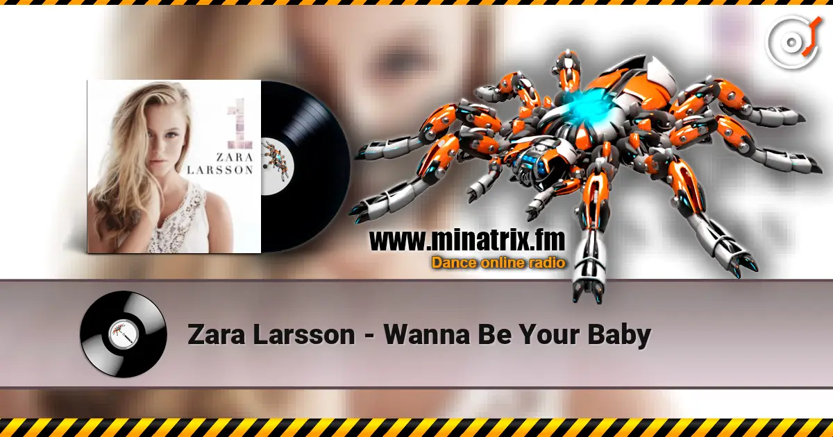 Zara Larsson - Wanna Be Your Baby escuchar online en alta calidad | Minatrix.FM