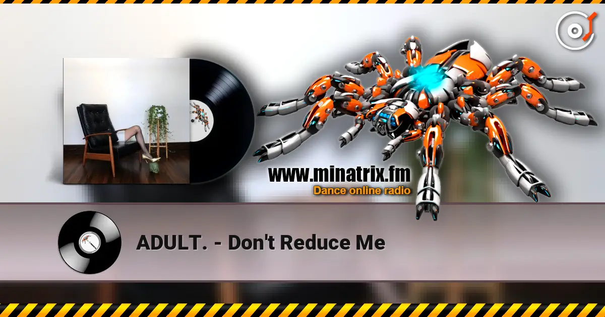 ADULT. - Don't Reduce Me escuchar online en alta calidad | Minatrix.FM