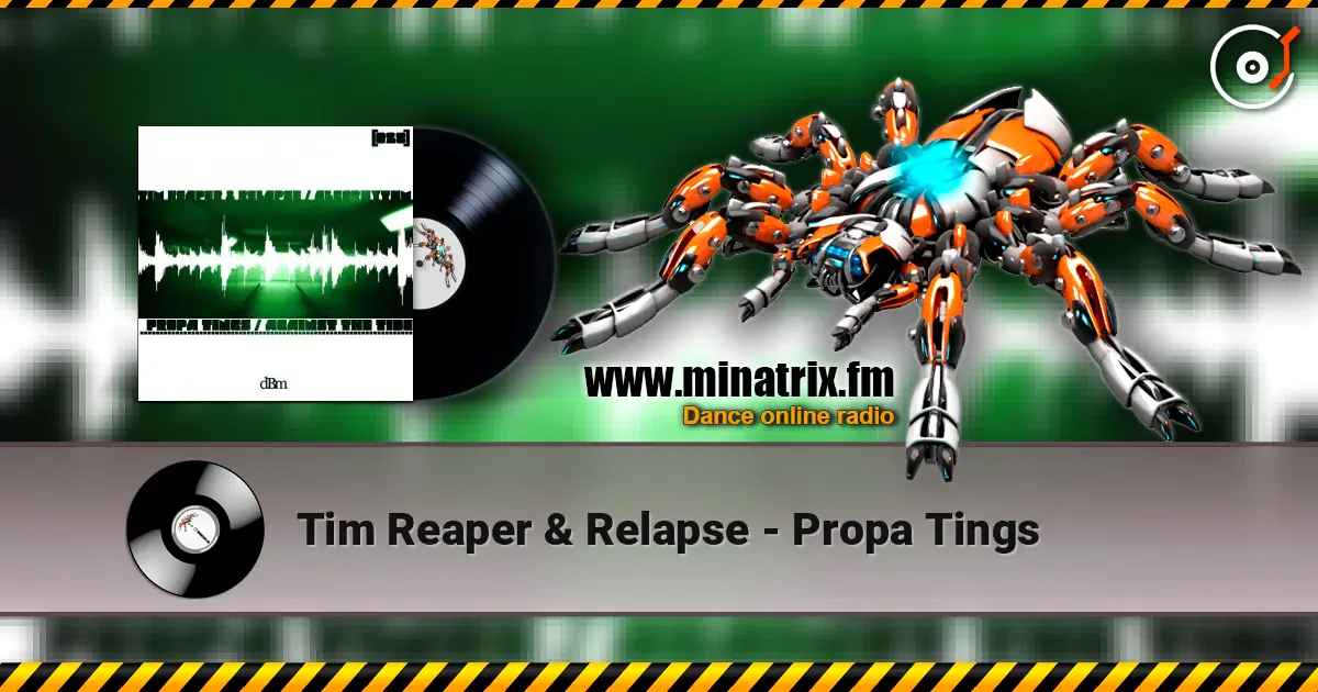 Tim Reaper & Relapse - Propa Tings escuchar online en alta calidad | Minatrix.FM