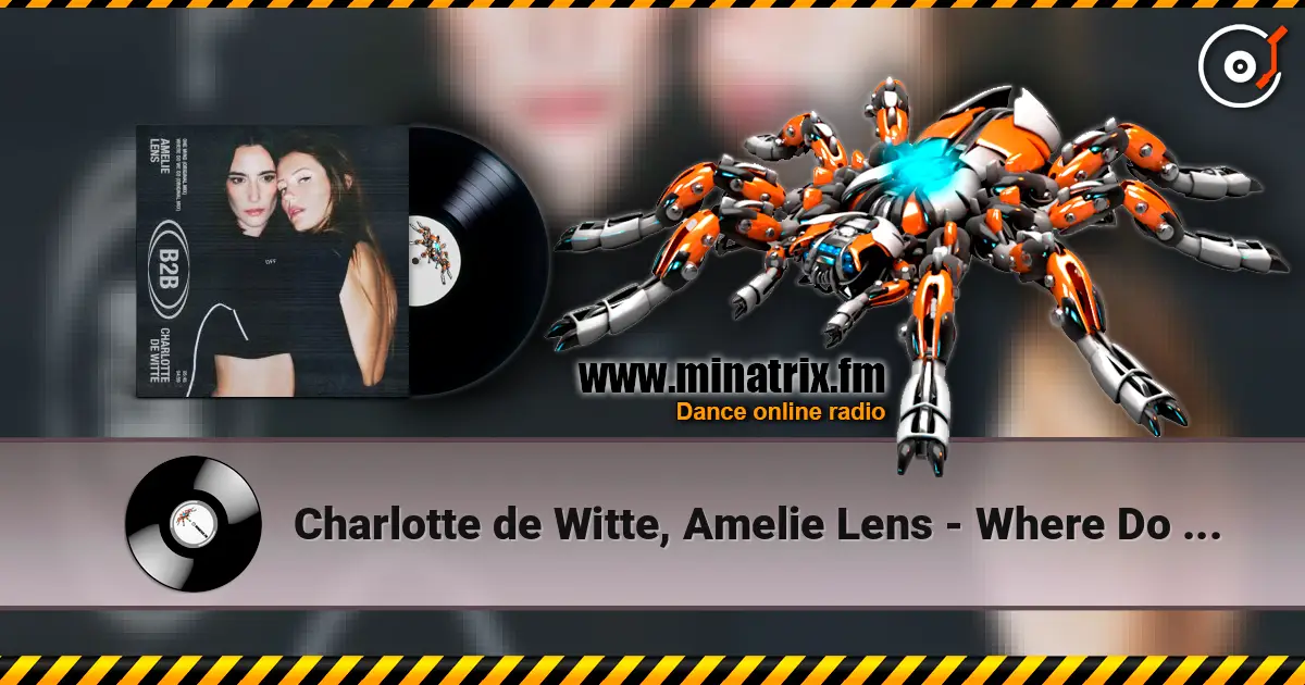 Charlotte de Witte, Amelie Lens - Where Do We Go escuchar online en alta calidad | Minatrix.FM