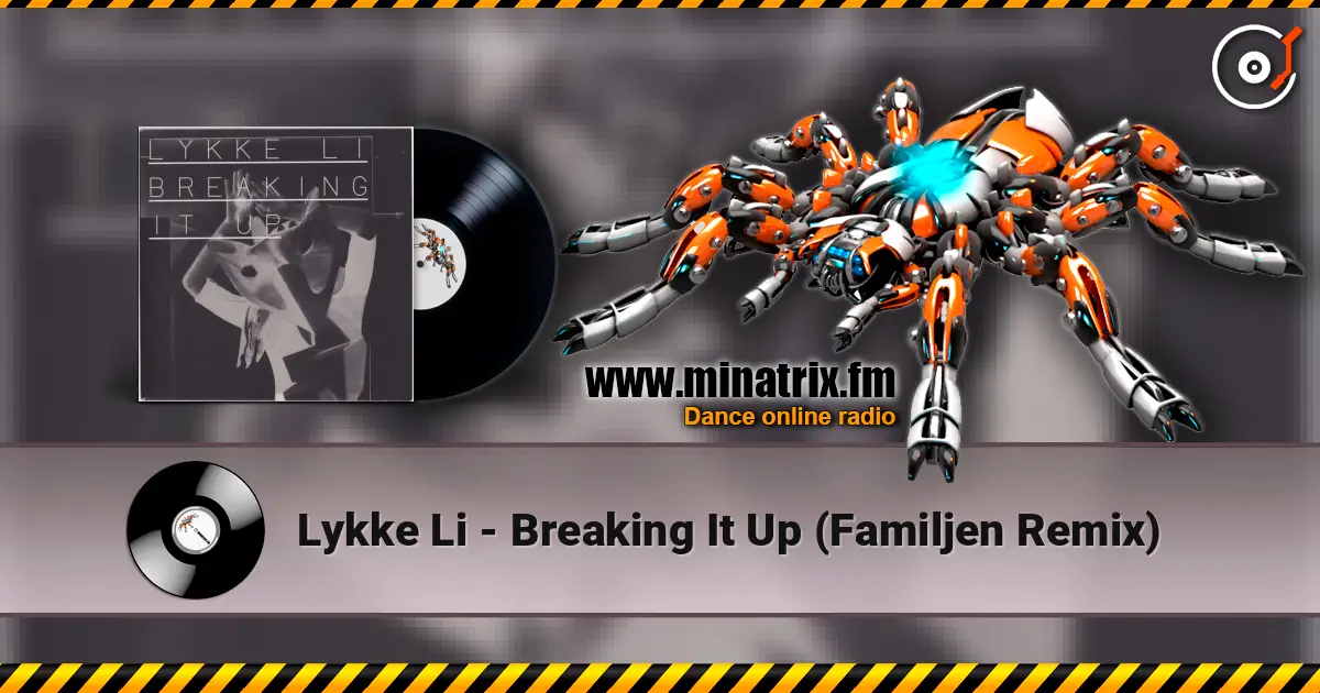Lykke Li - Breaking It Up (Familjen Remix) escuchar online en alta calidad | Minatrix.FM