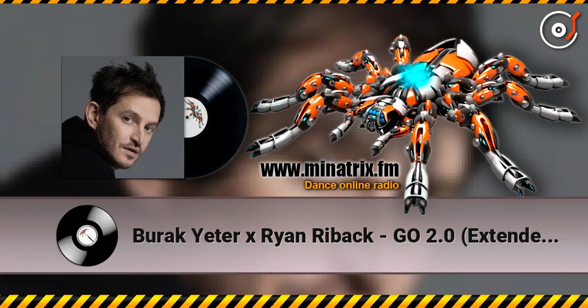 Burak Yeter x Ryan Riback - GO 2.0 (Extended Mix) escuchar online en alta calidad | Minatrix.FM