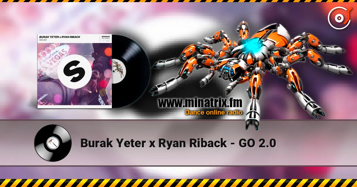 Burak Yeter x Ryan Riback - GO 2.0 escuchar online en alta calidad | Minatrix.FM