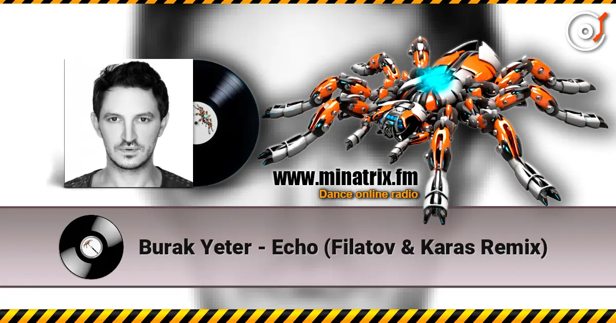 Burak Yeter - Echo (Filatov & Karas Remix) escuchar online en alta calidad | Minatrix.FM