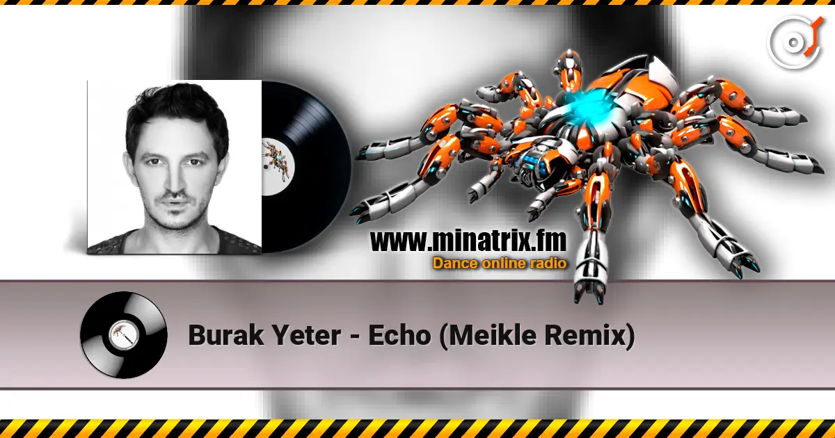 Burak Yeter - Echo (Meikle Remix) escuchar online en alta calidad | Minatrix.FM