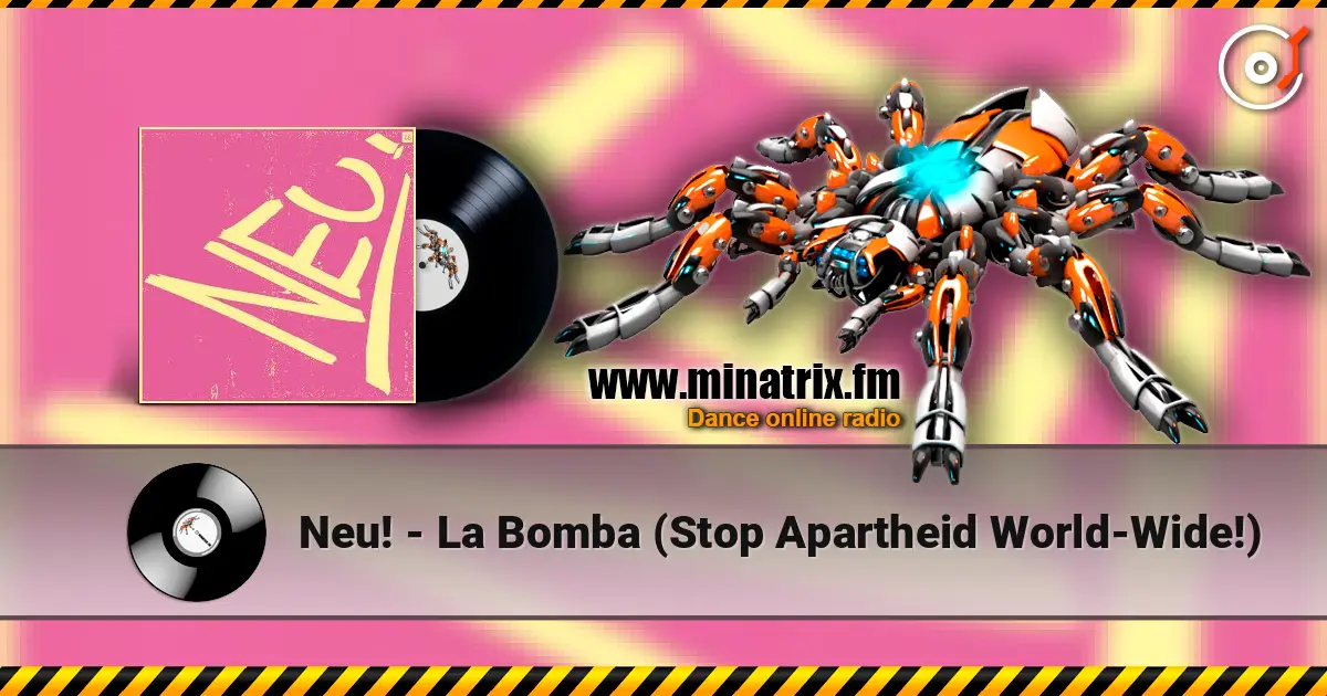 Neu! - La Bomba (Stop Apartheid World-Wide!) escuchar online en alta calidad | Minatrix.FM